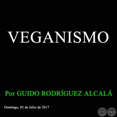 VEGANISMO - Por GUIDO RODRÍGUEZ ALCALÁ - Domingo, 02 de Julio de 2017